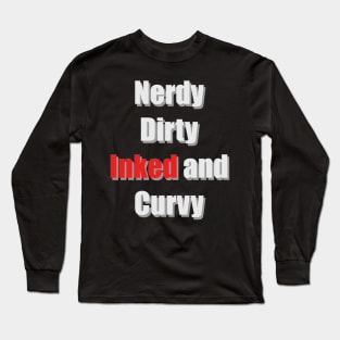 Nerdy Dirty Inked and Curvy Long Sleeve T-Shirt